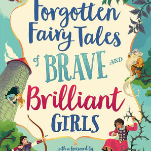 Forgotten Fairy Tales of Brave & Brilliant Girls