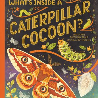 What's Inside a Caterpillar Cocoon?: And Other Questions About Moths & Butterflies